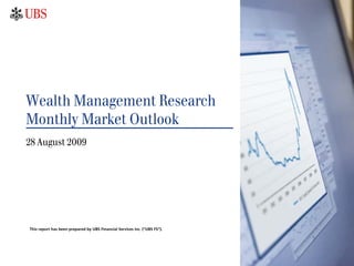 Wealth Management Research
Monthly Market Outlook
28 August 2009




This report has been prepared by UBS Financial Services Inc. (“UBS FS”).
 