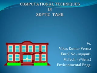 by,
 Vikas Kumar Verma
  Enrol.No.-11519016.
   M.Tech. (1stSem.)
Environmental Engg.
 