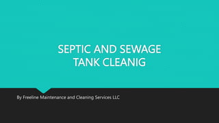 SEPTIC AND SEWAGE
TANK CLEANIG
By Freeline Maintenance and Cleaning Services LLC
 