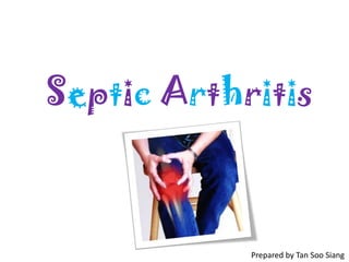 Septic Arthritis



            Prepared by Tan Soo Siang
 