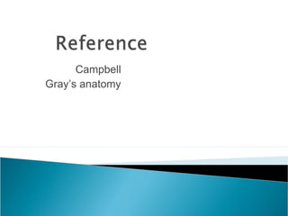 Campbell
Gray’s anatomy
 
