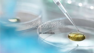 SEPTIC ARTHRITIS
(INFECTIOUS ARTHRITIS)
DR. ALBERTO JAVEL
 