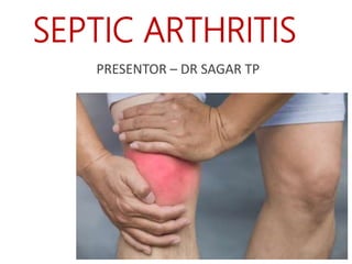 SEPTIC ARTHRITIS
PRESENTOR – DR SAGAR TP
 