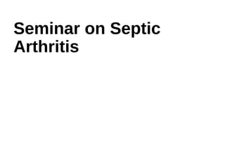 Seminar on Septic
Arthritis
 