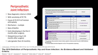 Periprosthetic
Joint Infection
• New diagnostic criteria in 2018
• With sensitivity of 97.7%
• Cause of 23-25 % of revision
arthroplasty
• Risk factors – multiple
• Role of Biofilm
• Early (developing in the first 3
months after surgery),
• Delayed (occurring 3–24
months after surgery)
• Late (greater than 24 months).
 