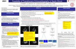 Feasibility of Transthoracic Echocardiography in Septic Shock  J. HAMMES 1 , A.S. BERAUD 2 , M.C. VAZQUEZ GUILAMET 3 , L. MENG 4 , J. HSU 3   1 Stanford University, CA, USA;  2 Division of Cardiovascular Medicine, Department of Medicine, Stanford University Medical School, CA, USA;  3 Division of Pulmonary Critical Care Medicine, Department of Medicine, Stanford University Medical School, CA, USA;  4 Department of Pharmacy, Stanford Hospital and Clinics, CA, USA. ,[object Object],[object Object],[object Object],[object Object],[object Object],[object Object],[object Object],[object Object],[object Object],[object Object],[object Object],[object Object],Fig. 2 ,  Assessment of systolic and diastolic function Diastolic parameters were collected in 65% of patients (49/76). In 73% of these patients (36/49), diastolic function could be determined; it was abnormal in 53% (19/36). Contact Information J. Hsu: Division of Pu l monary and Critical Care Medicine, Stanford University Medical Center, 300 Pasteur Dr., Stanford, CA 94305-XXXX, United States.  Tel.: +1 650 725 7061; fax: +1 650 498 6288.  #221 ,[object Object],[object Object],[object Object],[object Object],INTRODUCTION ,[object Object],[object Object],[object Object],[object Object],[object Object],[object Object],[object Object],[object Object],[object Object],[object Object],[object Object],[object Object],[object Object],[object Object],[object Object],RESULTS METHODS ,[object Object],[object Object],[object Object],[object Object],[object Object],[object Object],[object Object],[object Object],[object Object],[object Object],[object Object],[object Object],[object Object],[object Object],CONCLUSIONS Figure 3 , Feasibility of TTE to determine systolic and diastolic function. Percentages of patients with readable ECHO images. 1 (Number patients with feasible ECHOs/Total number of patients in subgroup) Figure 1,  TTE showing normal left ventricular function before the onset of sepsis, moderate dysfunction during sepsis (day 1) Diastole Systole Before Sepsis Onset After Sepsis Onset Acknowledgements This work was made possible by the efforts of Gomathi Krishnan AND THE RESOURCES OF THE STANFORD IRT, who helped to obtain the initial list of patients involved in this study.  Feasibility of ECHO to Determine Systolic and Diastolic Functionality  BMI ≥ 25  Mechanically  APACHE II ≥ 22  HR ≥ 90bpm (17/41) 1   Ventilated (20/41)  (28/36)  (30/62)  TTE + Septic Cardiomyopathy 76 Patients Feasibility of Systolic Function 99% Feasibility of Diastolic Function 73% 36 Patients with Interpretable Data Systolic dysfunction  24 Diastolic dysfunction 19 Normal diastolic function  17 Parameters collected in 68 Patients Normal systolic function  44 Parameters collected in 49 Patients ,[object Object],[object Object],[object Object],[object Object],[object Object],[object Object],[object Object],[object Object],[object Object],[object Object]