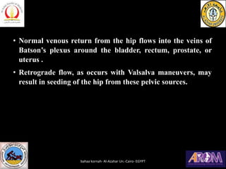 • Normal venous return from the hip flows into the veins of
Batson’s plexus around the bladder, rectum, prostate, or
uteru...