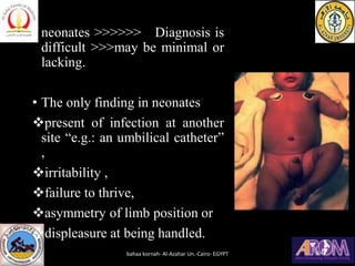 • neonates >>>>>> Diagnosis is
difficult >>>may be minimal or
lacking.
• The only finding in neonates
❖present of infectio...