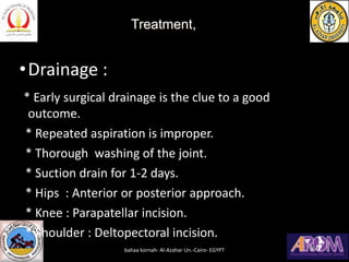 •Drainage :
* Early surgical drainage is the clue to a good
outcome.
* Repeated aspiration is improper.
* Thorough washing...