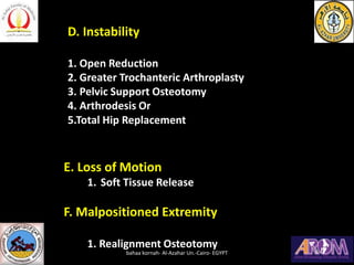 D. Instability
1. Open Reduction
2. Greater Trochanteric Arthroplasty
3. Pelvic Support Osteotomy
4. Arthrodesis Or
5.Tota...