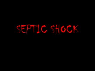 SEPTIC SHOCK
 