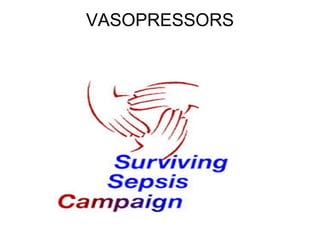 VASOPRESSORS
 