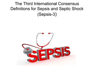 The Third International Consensus
Definitions for Sepsis and Septic Shock
(Sepsis-3)
 