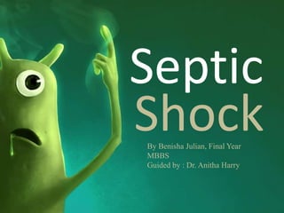Septic
By Benisha Julian, Final Year
MBBS
Guided by : Dr. Anitha Harry
Shock
 