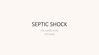 SEPTIC SHOCK
DR. LANDO ELVIS
PKH-IMED
 
