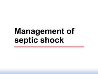Management of
septic shock
 