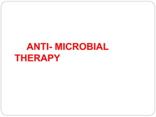 ANTI- MICROBIAL
THERAPY
 