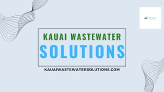 SOLUTIONS
KAUAI WASTEWATER
KAUAIWASTEWATERSOLUTIONS.COM
 