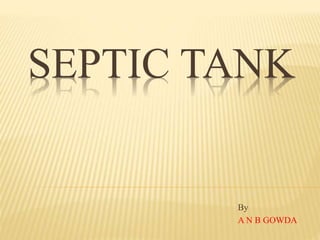 SEPTIC TANK
By
A N B GOWDA
 