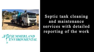 Septic tank cleaning
and maintenance
services with detailed
reporting of the work
 