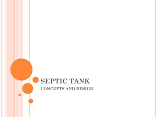 SEPTIC TANK
CONCEPTS AND DESIGN
 