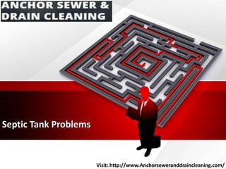 Septic Tank Problems
Visit: http://www.Anchorseweranddraincleaning.com/
 