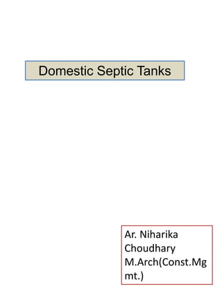 Domestic Septic Tanks
Ar. Niharika
Choudhary
M.Arch(Const.Mg
mt.)
 