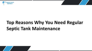 Top Reasons Why You Need Regular
Septic Tank Maintenance
 