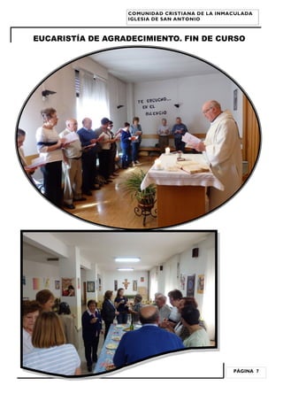 PÁGINA 7
COMUNIDAD CRISTIANA DE LA INMACULADA
IGLESIA DE SAN ANTONIO
EUCARISTÍA DE AGRADECIMIENTO. FIN DE CURSO
 