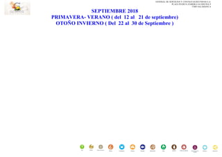 GENERAL DE SERVICIOS Y CONTRATAS REUNIDAS S.A.
PLAZA PUERTA ZAMORA 4-6 OFICINA 9
37005 SALAMANCA
SEPTIEMBRE 2018
PRIMAVERA- VERANO ( del 12 al 21 de septiembre)
OTOÑO INVIERNO ( Del 22 al 30 de Septiembre )
 