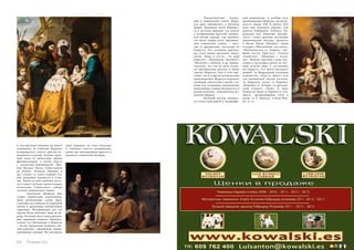 и мастерством влияние на юного 
художника. В Севилью Мурильо 
возвращается совсем другим ху- 
дожником и вскоре поучает круп- 
ный заказ от монастыря ордена 
францисканцев, а потом вместе 
с коллегами-художниками (Хуа- 
ном Вальдес Леаль, Себастьяном 
де Льявос, Игнасио Ириарте и 
др.) создаст и станет первым гла- 
вой Академии художеств в Севи- 
лье. Также за свои немалые заслу- 
ги и талант он будет провозглашен 
капитулом Севильского собора 
лучшим живописцем города. 
Бартоломе Мурильо был 
скорее лирическим художником. 
Даже религиозные сцены пред- 
ставлены как события из народной 
жизни и пропитаны невероятным 
лиризмом. Натурщиками для его 
картин были обычные люди из на- 
рода. Он очень часто писал различ- 
ные варианты мадонн. Примеча- 
тельно, что Богоматерь у Мурильо 
– всегда прекрасная испанка, сму- 
глая девушка с красивыми, минда- 
левидными глазами. Он мастерски 
умел передать на этих полотнах 
и глубокое счастье материнства, 
равно как неувядающую красоту и 
нежность севильских женщин. 
Реалистические тенден- 
ции и лирический талант Мури- 
льо ярко проявились в бытовом 
жанре. Художник часто обращал- 
ся к детским образам: его влекло 
к изображению простой, обыден- 
ной жизни народа, как правило, 
это были нищие дети, наводнив- 
шие севильские улицы, – весе- 
лые и прекрасные, несмотря на 
бедность. Его лучшими картина- 
ми этого жанра признаны знаме- 
нитые «Игра в кости», «За едой 
паштета», «Маленькие торговки», 
«Мальчик с собакой» и др. Приме- 
чательно, что эти же дети служи- 
ли прообразами ангелов и юных 
святых Мурильо. Как в этих кар- 
тинах, так и в других религиозных 
произведениях Мурильо поражает 
свободой, смелостью и силой, с ка- 
кими его пламенное одушевление 
идеальными темами выливается в 
реалистические, национально-ис- 
панские формы. 
Великий мастер занимал- 
ся также пейзажной и ландшафт- 
ной живописью. А вообще всех 
произведений Мурильо насчиты- 
вается свыше 450. В начале XIX 
века они ценились дороже, чем 
работы Рембранта, Рубенса, Ка- 
раваджо или Вермеера Дельфт- 
ского. Самая крупная коллекция 
произведений мастера хранится 
в Музее Прадо (Мадрид), среди 
которых «Поклонение пастухов», 
«Мученичество св. Андрея», «До- 
брый пастух Христос», «Святое 
семейство», «Мадонна с четка- 
ми». Многие картины гения рас- 
сеяны в настоящее время по луч- 
шим музеям мира и составляют 
их гордость: «Св. Диего насыщает 
нищих» (в Мадридской академии 
художеств), «Чудо св. Диего», или 
так называемая «Кухня ангелов» 
(в Луврском музее, в Париже), 
«Кончина св. Клары» (в дрезден- 
ской галерее), «Чума» (у герц. 
Поццо-ди-Борго в Париже) и «Св. 
Диего, превращающий хлеб в 
розы» (у Ч. Куртиса, в Нью-Йор- 
ке) и т.д. 
64 Russian Inn Russian Inn 65 
 