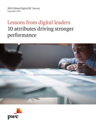 2015 Global Digital IQ® Survey
September 2015
Lessons from digital leaders
10 attributes driving stronger
performance
 