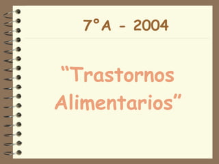 7°A - 2004 “ Trastornos Alimentarios” 