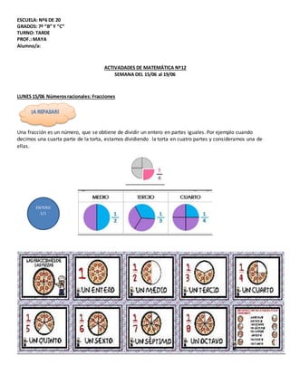 ESCUELA: Nº6 DE 20
GRADOS: 7º “B” Y “C”
TURNO: TARDE
PROF.: MAYA
Alumno/a:
ACTIVADADES DE MATEMÁTICA Nº12
SEMANA DEL 15/06...