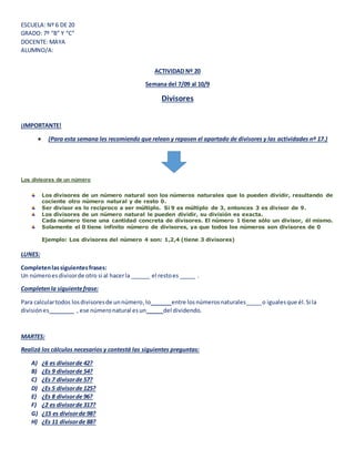 ESCUELA: Nº 6 DE 20
GRADO: 7º “B” Y “C”
DOCENTE: MAYA
ALUMNO/A:
ACTIVIDAD Nº 20
Semana del 7/09 al 10/9
Divisores
¡IMPORTA...