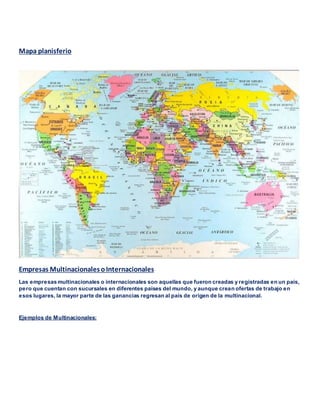 Mapa planisferio
Empresas MultinacionalesoInternacionales
Las empresas multinacionales o internacionales son aquellas que ...