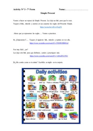 Activity N° 3 - 7° Form Name:………………………….
Simple Present
Vamos a hacer un repaso de Simple Present. Les dejo un link para q...
