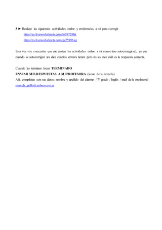 3 ► Realizar las siguientes actividades online y enviármelas a mí para corregir
https://es.liveworksheets.com/hr39728hk
ht...