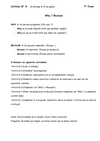 Activity N° 9 - Se entrega el 14 de agosto 7° Form
Why / Because
WHY  Se usa para preguntar (¿Por qué…?)
- Why do yo stud...