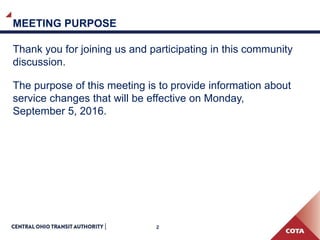 2
MEETING PURPOSE
Thank you for joining us and participating in this community
discussion.
The purpose of this meeting is to provide information about
service changes that will be effective on Monday,
September 5, 2016.
 