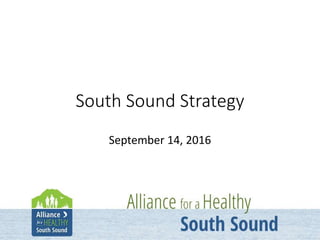1
South Sound Strategy
September 14, 2016
 