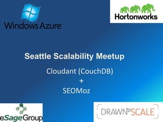 Seattle Scalability Meetup
     Cloudant (CouchDB)
              +
         SEOMoz
 