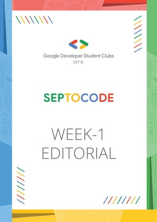 Google Developer Student Clubs
CET-B
WEEK-1
EDITORIAL
 