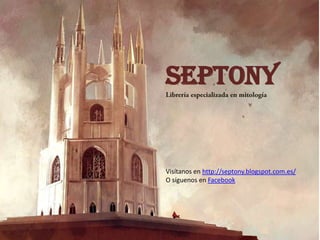 Septony
Visítanos en http://septony.blogspot.com.es/
O síguenos en Facebook
 