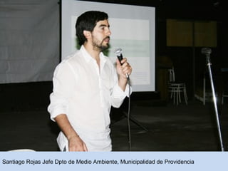 Santiago Rojas Jefe Dpto de Medio Ambiente, Municipalidad de Providencia 
 