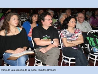 Parte de la audiencia de la mesa Huertos Urbanos 
 