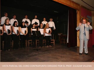 VISTA PARCIAL DEL CORO CONTRAPUNTO DIRIGIDO POR EL PROF. ELEAZAR VILLENA
 