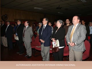 AUTORIDADES ASISTENTES ENTONAN HIMNO NACIONAL
 