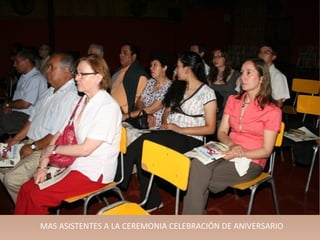 MAS ASISTENTES A LA CEREMONIA CELEBRACIÓN DE ANIVERSARIO
 