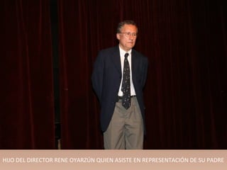 HIJO DEL DIRECTOR RENE OYARZÚN QUIEN ASISTE EN REPRESENTACIÓN DE SU PADRE
 